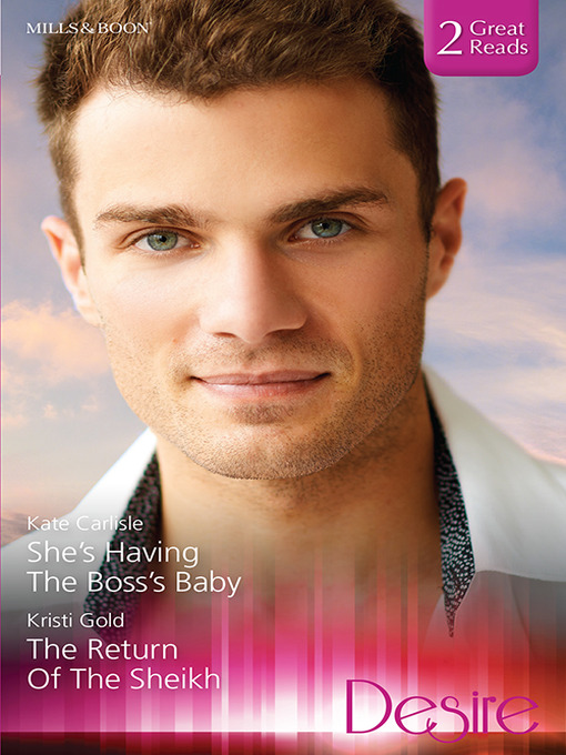 Title details for She's Having the Boss's Baby/The Return of the Sheikh by KRISTI GOLD - Available